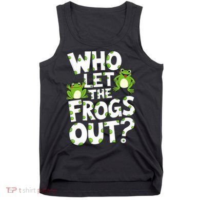 Who Let The Frogs Out Green Frog Lover  Tank Top