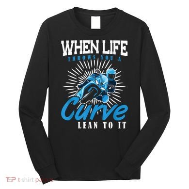When Life Throws You A Curve Lean Into It Motorcycle Long Sleeve Shirt
