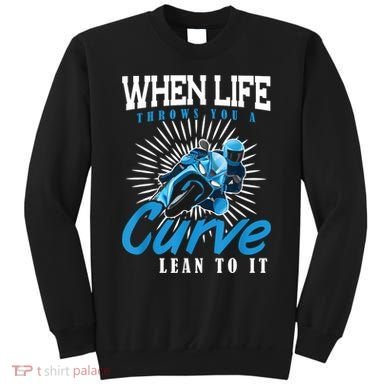 When Life Throws You A Curve Lean Into It Motorcycle Sweatshirt