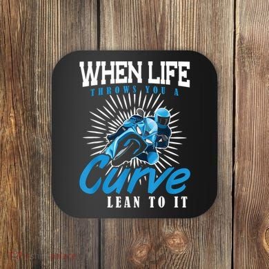 When Life Throws You A Curve Lean Into It Motorcycle Coaster