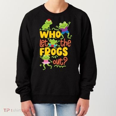 Who Let The Frogs Out Cute Gift Women's Sweatshirt