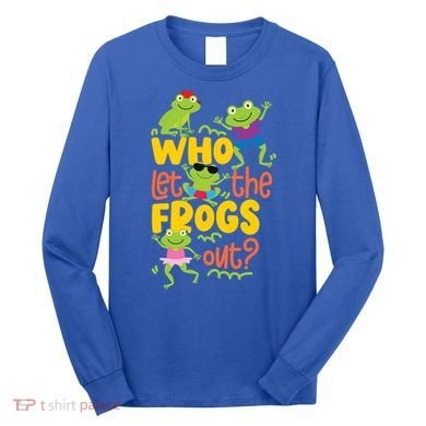 Who Let The Frogs Out Cute Gift Long Sleeve Shirt