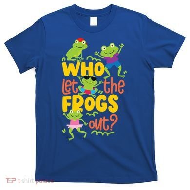 Who Let The Frogs Out Cute Gift T-Shirt