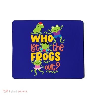 Who Let The Frogs Out Cute Gift Mousepad