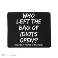 Who Left The Bag Of Idiots Open Mousepad thumb 0