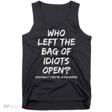 Who Left The Bag Of Idiots Open Tank Top