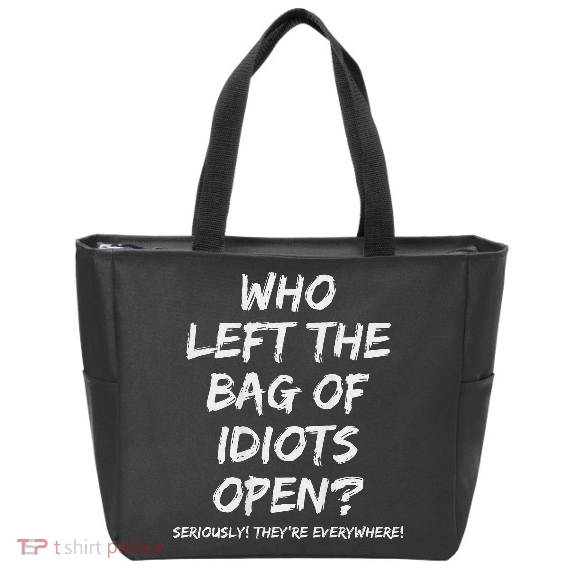 Who Left The Bag Of Idiots Open Tote Bag