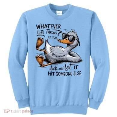 Whatever Life Throws At You Funny Funny Duck Meme Sweatshirt