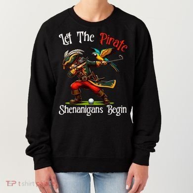 Wo Let The Pirate Shenanigans Begin Golf Pirate Halloween. Women's Sweatshirt