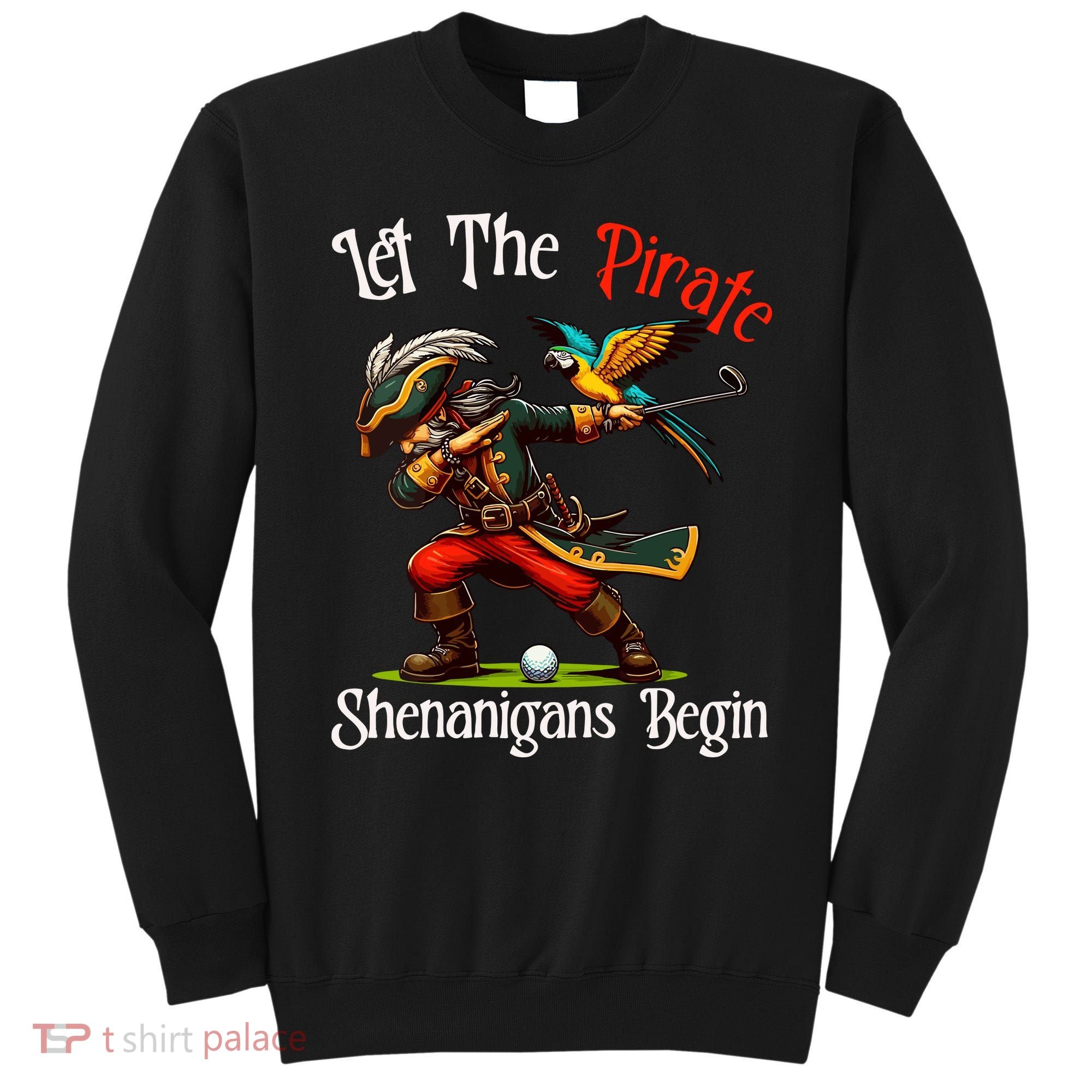 Wo Let The Pirate Shenanigans Begin Golf Pirate Halloween. Sweatshirt