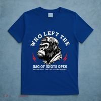 Who Left The Bag Of Idiots Open Seriously TheyRe Everywhere T-Shirt thumb 5