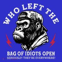 Who Left The Bag Of Idiots Open Seriously TheyRe Everywhere Tumbler thumb 3