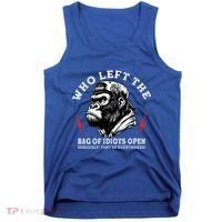 Who Left The Bag Of Idiots Open Seriously TheyRe Everywhere Tank Top thumb 0