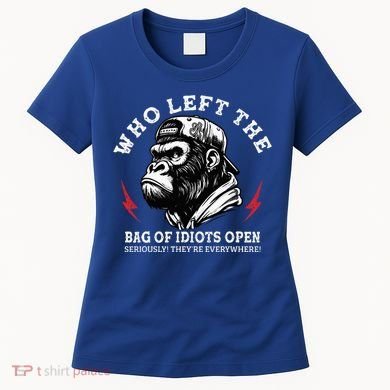 Who Left The Bag Of Idiots Open Seriously TheyRe Everywhere Women's T-Shirt
