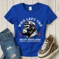 Who Left The Bag Of Idiots Open Seriously TheyRe Everywhere Women's T-Shirt thumb 3