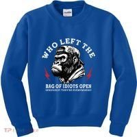 Who Left The Bag Of Idiots Open Seriously TheyRe Everywhere Kids Sweatshirt thumb 0