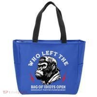 Who Left The Bag Of Idiots Open Seriously TheyRe Everywhere Tote Bag thumb 0