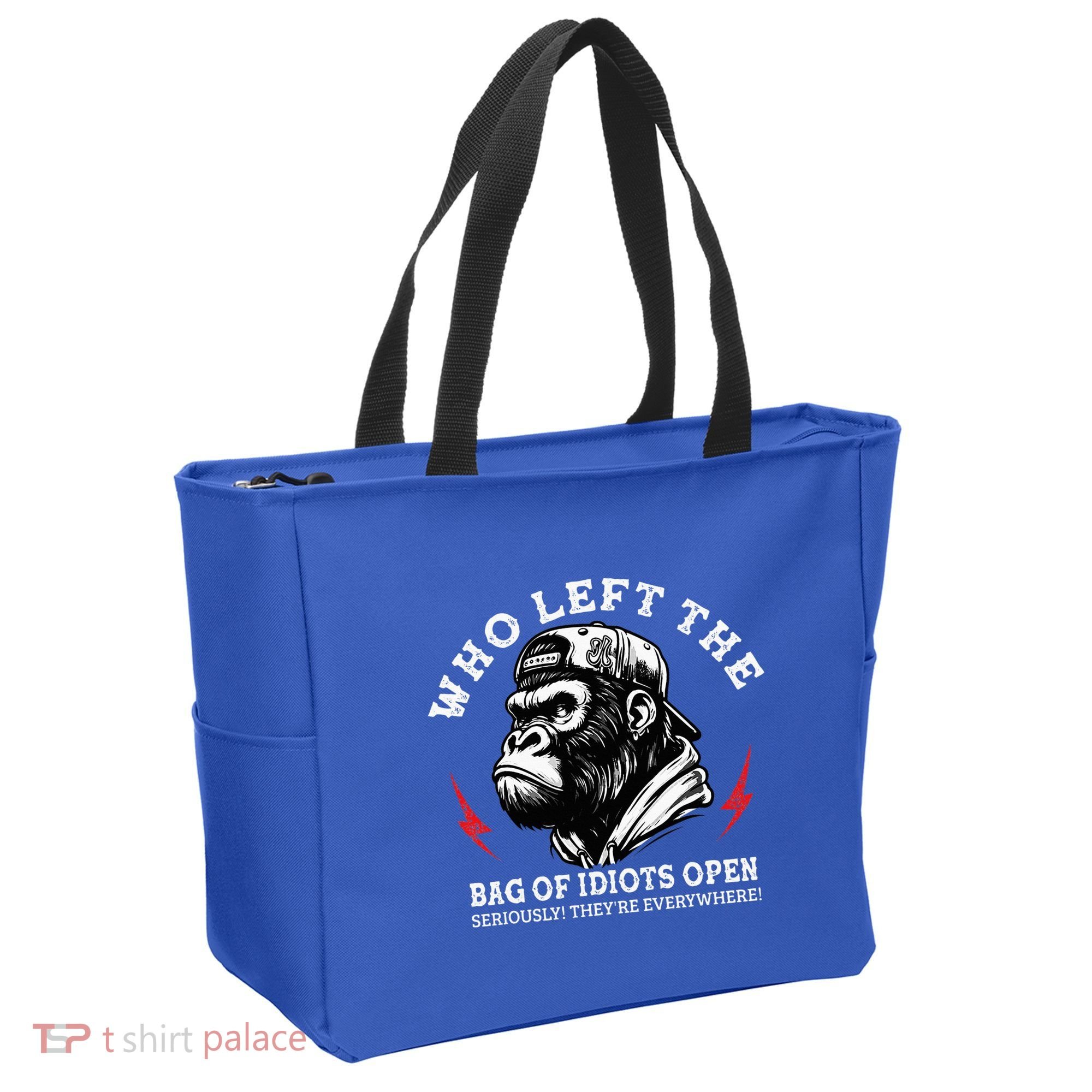 Who Left The Bag Of Idiots Open Seriously TheyRe Everywhere Tote Bag