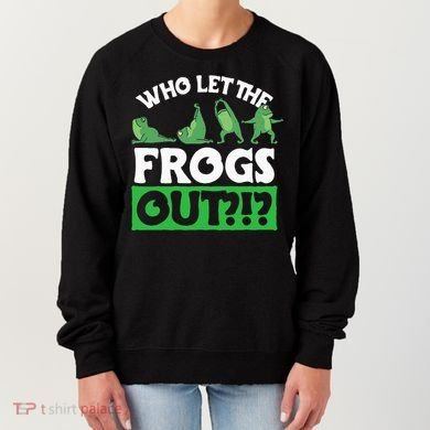 Who Let The Frogs Out Women's Sweatshirt