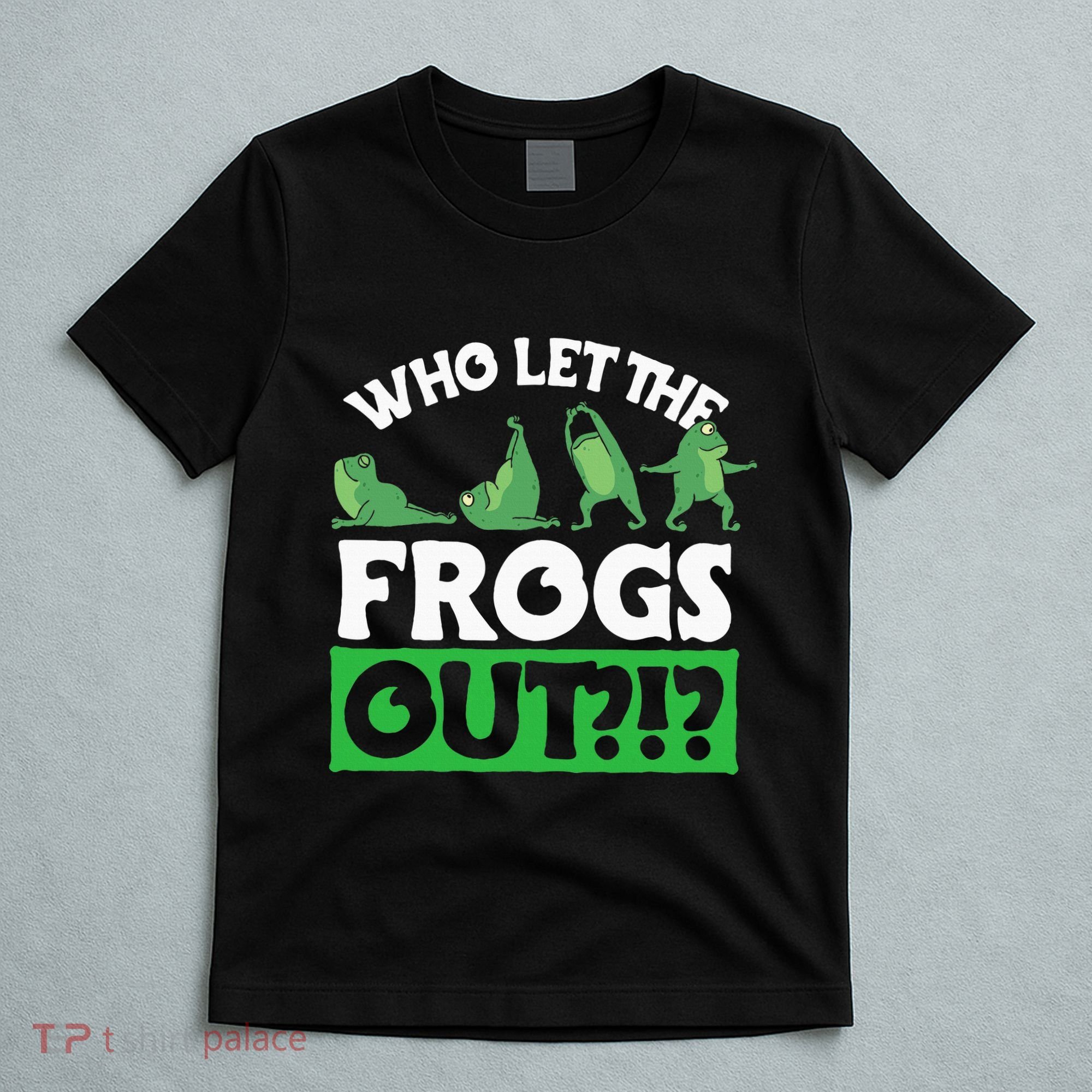 Who Let The Frogs Out T-Shirt