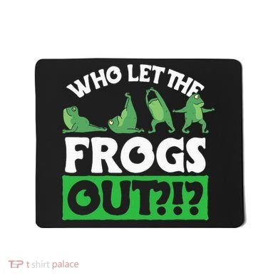 Who Let The Frogs Out Mousepad