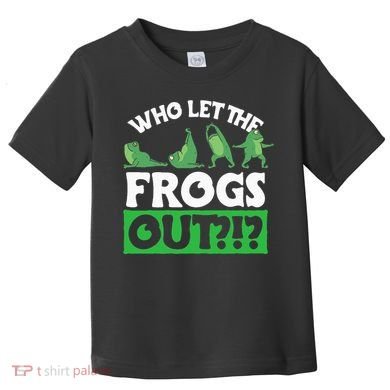 Who Let The Frogs Out Toddler T-Shirt