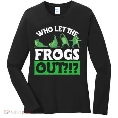 Who Let The Frogs Out Women's Long Sleeve Shirt
