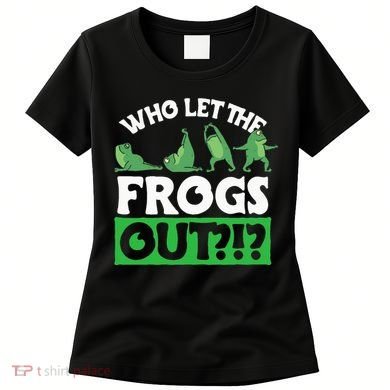 Who Let The Frogs Out Women's T-Shirt