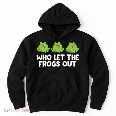 Who Let The Frogs Out Cute Frog Squad Frog Lovers Hoodie
