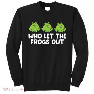 Who Let The Frogs Out Cute Frog Squad Frog Lovers Sweatshirt