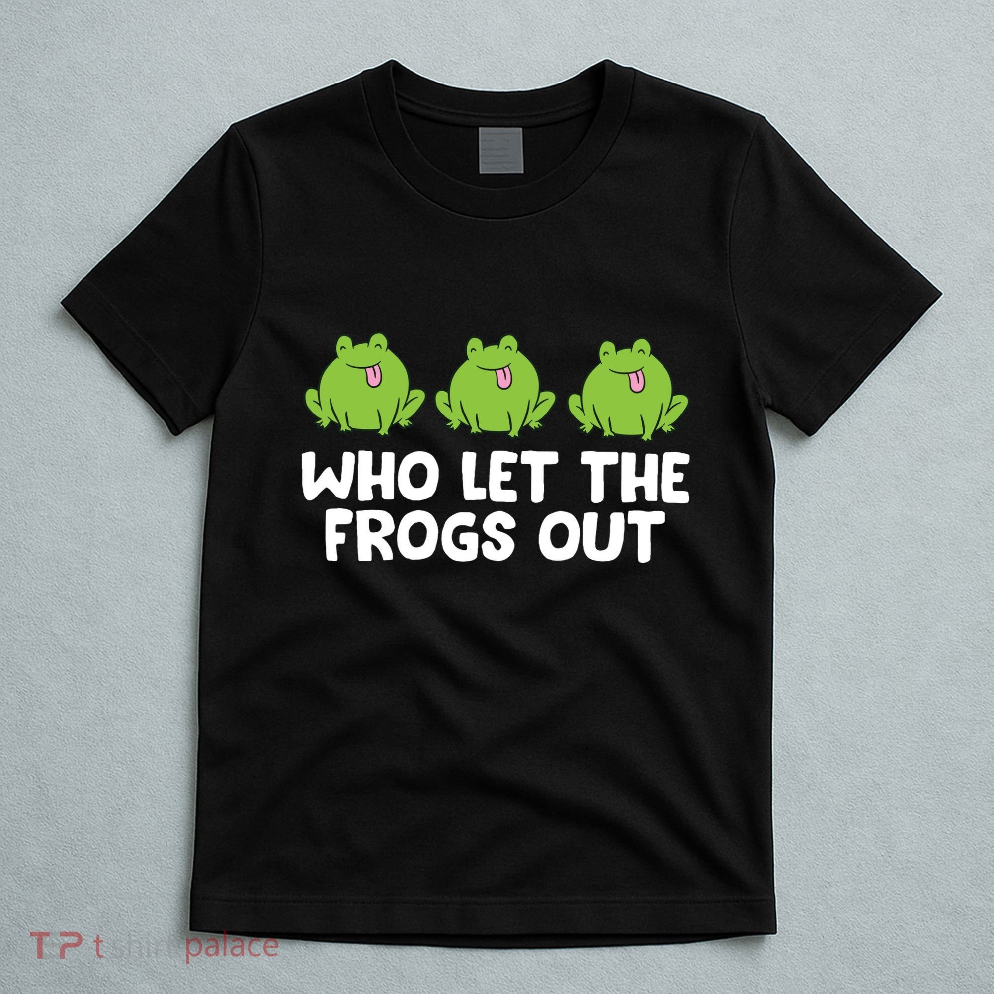 Who Let The Frogs Out Cute Frog Squad Frog Lovers T-Shirt
