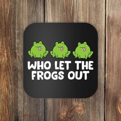 Who Let The Frogs Out Cute Frog Squad Frog Lovers Coaster