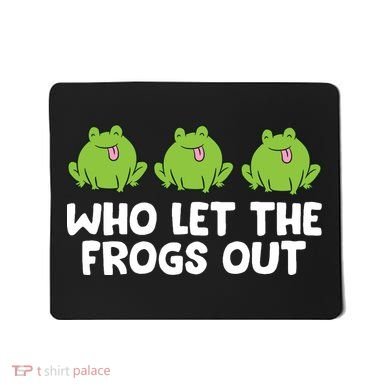 Who Let The Frogs Out Cute Frog Squad Frog Lovers Mousepad