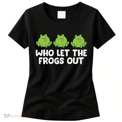 Who Let The Frogs Out Cute Frog Squad Frog Lovers Women's T-Shirt