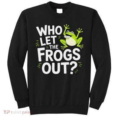 Who Let The Frogs Ou Funny Frog Lovers Sweatshirt