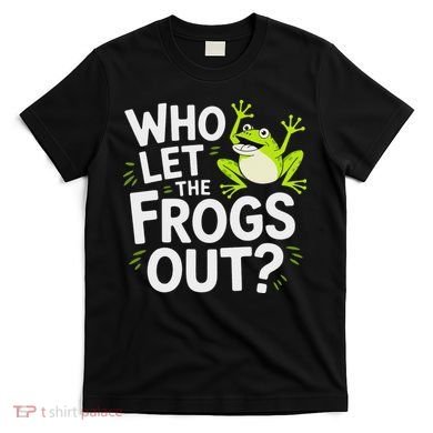 Who Let The Frogs Ou Funny Frog Lovers T-Shirt