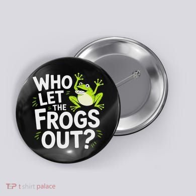 Who Let The Frogs Ou Funny Frog Lovers Button