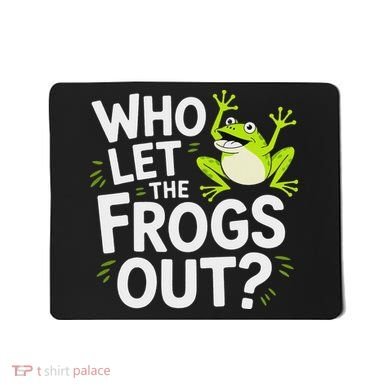 Who Let The Frogs Ou Funny Frog Lovers Mousepad