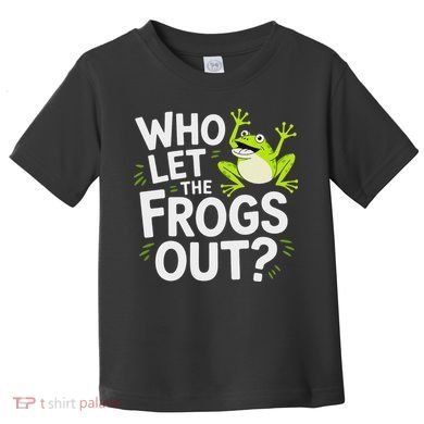 Who Let The Frogs Ou Funny Frog Lovers Toddler T-Shirt