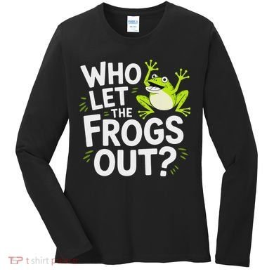Who Let The Frogs Ou Funny Frog Lovers Women's Long Sleeve Shirt