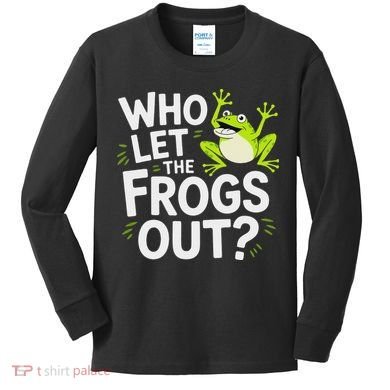 Who Let The Frogs Ou Funny Frog Lovers Kids Long Sleeve Shirt