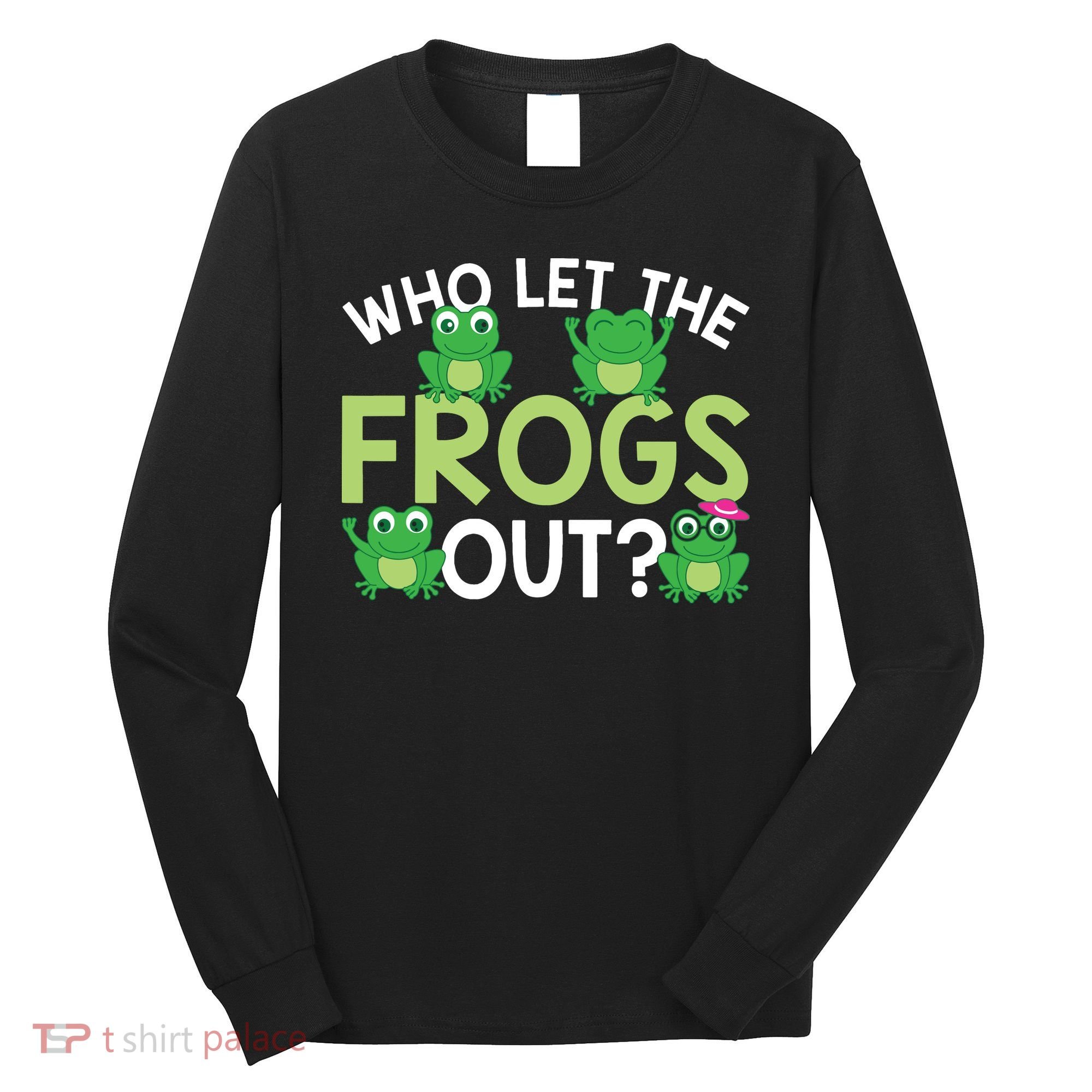 Who Let The Frogs Out Funny Frog Lovers MM Long Sleeve Shirt