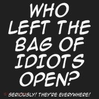 Who Left The Bag Of Idiots Open Seriously TheyRe Everywhere= Hat thumb 2