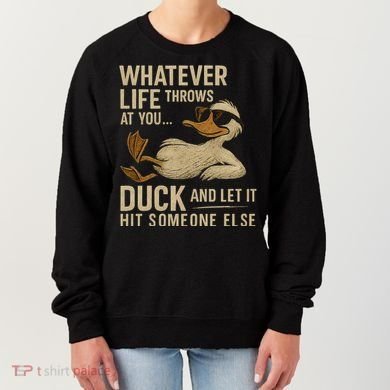 Whatever Life Throws at You, Duck and Let It Hit Someone Else Women's Sweatshirt