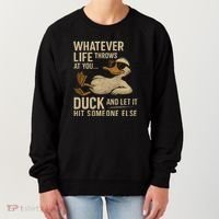Whatever Life Throws at You, Duck and Let It Hit Someone Else Women's Sweatshirt thumb 0