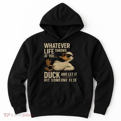 Whatever Life Throws at You, Duck and Let It Hit Someone Else Hoodie