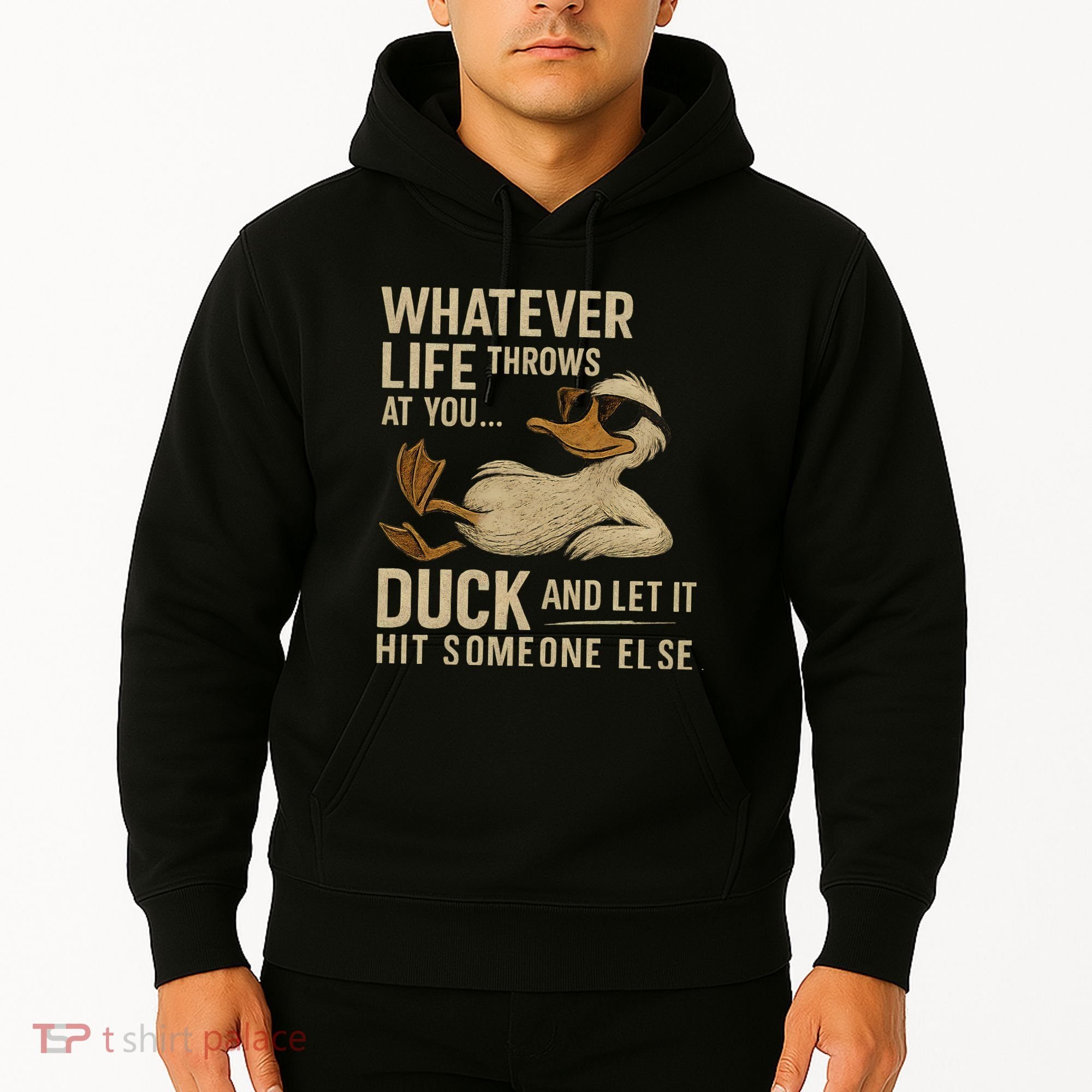 Whatever Life Throws at You, Duck and Let It Hit Someone Else Hoodie