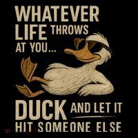 Whatever Life Throws at You, Duck and Let It Hit Someone Else Hoodie thumb 7
