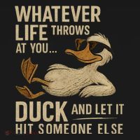Whatever Life Throws at You, Duck and Let It Hit Someone Else Apron thumb 3