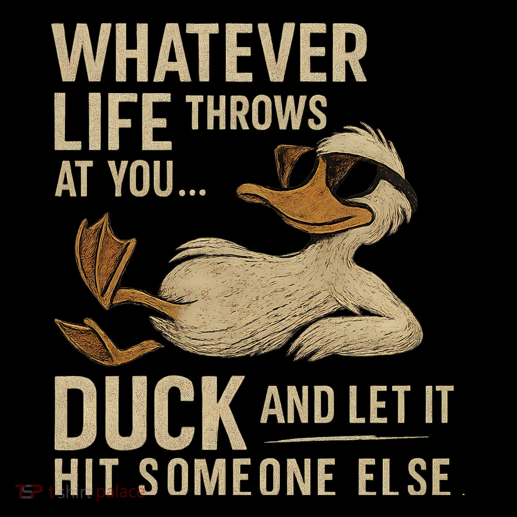 Whatever Life Throws at You, Duck and Let It Hit Someone Else Sweatshirt
